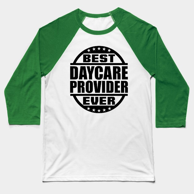 Best Daycare Provider Ever Baseball T-Shirt by colorsplash